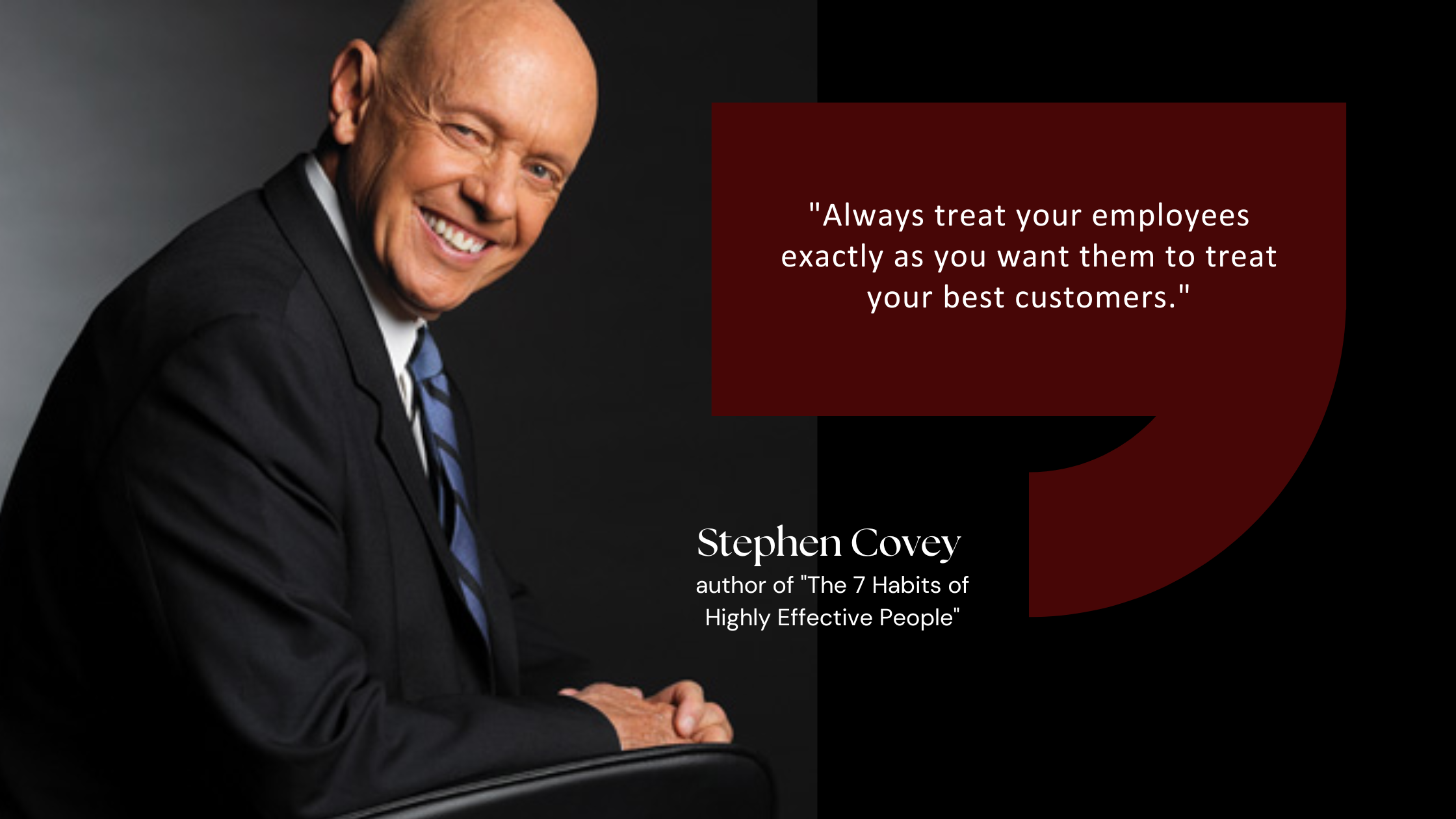 Image of Stephen Covey, author of 'The 7 Habits of Highly Effective People', with his quote: 'Always treat your employees exactly as you want them to treat your best customers.' The quote emphasizes the importance of good employee treatment for effective customer service.